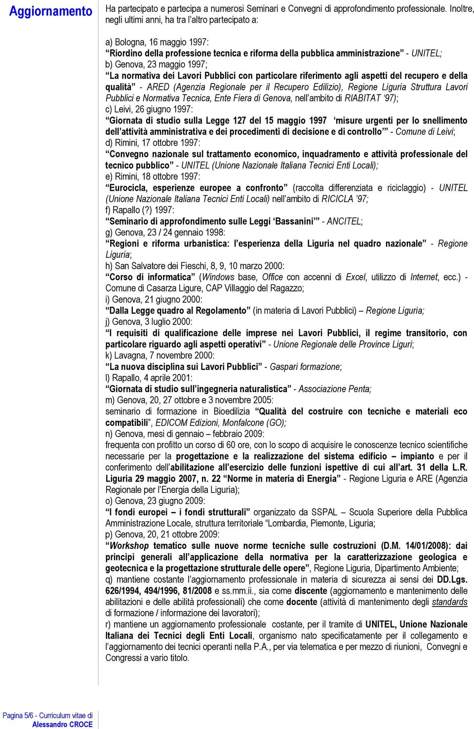 La normativa dei Lavori Pubblici con particolare riferimento agli aspetti del recupero e della qualità - ARED (Agenzia Regionale per il Recupero Edilizio), Regione Liguria Struttura Lavori Pubblici e