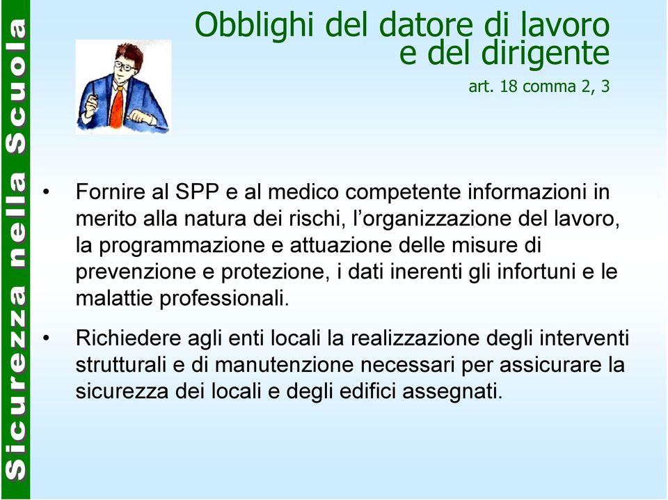 lavoro, la programmazione e attuazione delle misure di prevenzione e protezione, i dati inerenti gli infortuni e le