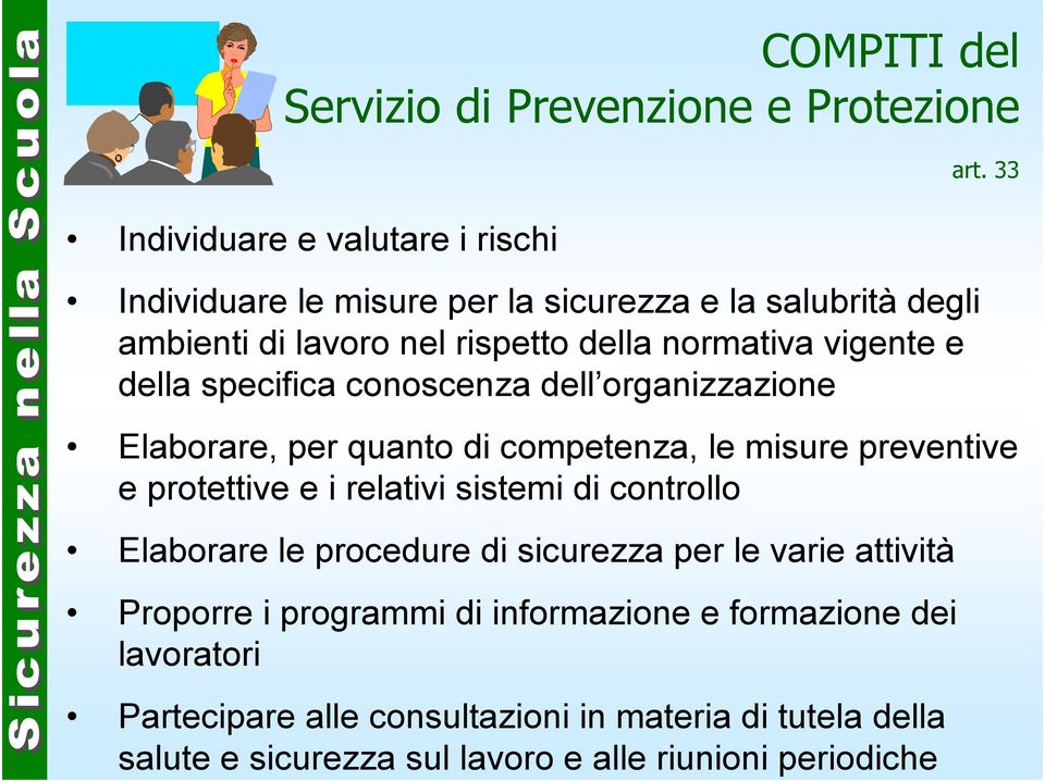 33 Elaborare, per quanto di competenza, le misure preventive e protettive e i relativi sistemi di controllo Elaborare le procedure di sicurezza per