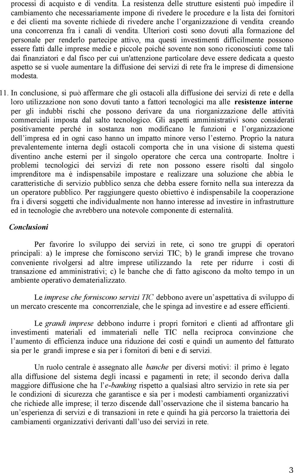 organizzazione di vendita creando una concorrenza fra i canali di vendita.