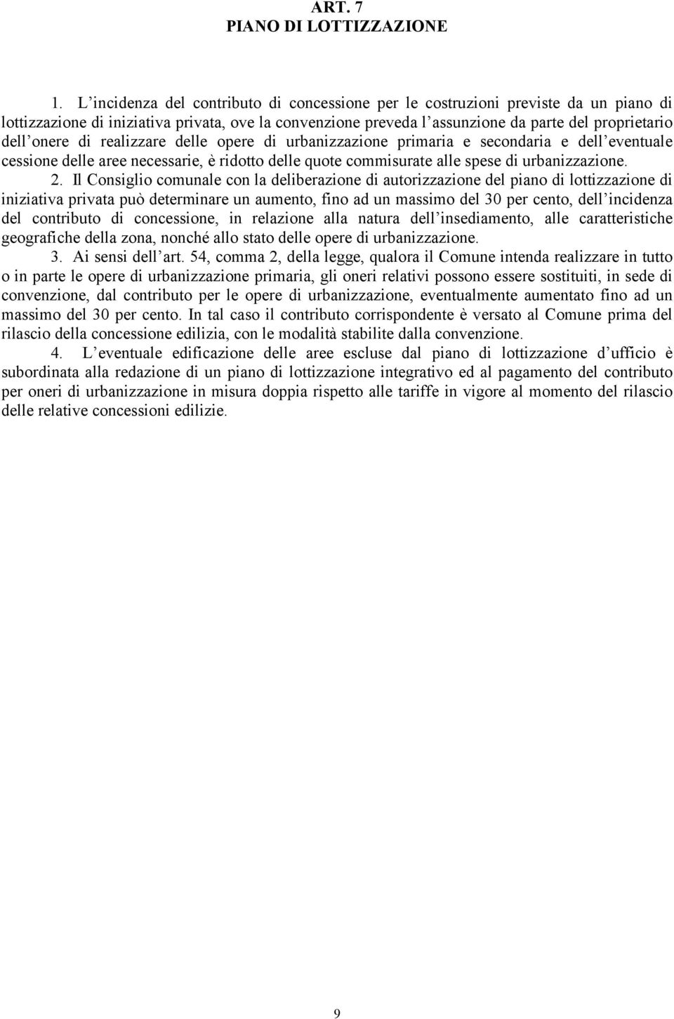 di realizzare delle opere di urbanizzazione primaria e secondaria e dell eventuale cessione delle aree necessarie, è ridotto delle quote commisurate alle spese di urbanizzazione. 2.