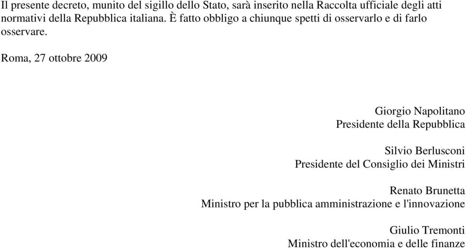 Roma, 27 ottobre 2009 Giorgio Napolitano Presidente della Repubblica Silvio Berlusconi Presidente del Consiglio dei