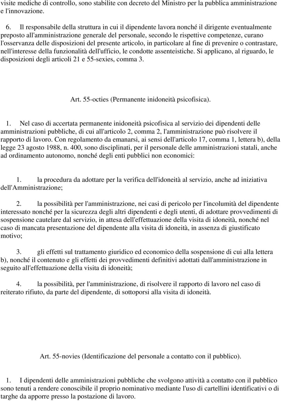 l'osservanza delle disposizioni del presente articolo, in particolare al fine di prevenire o contrastare, nell'interesse della funzionalità dell'ufficio, le condotte assenteistiche.