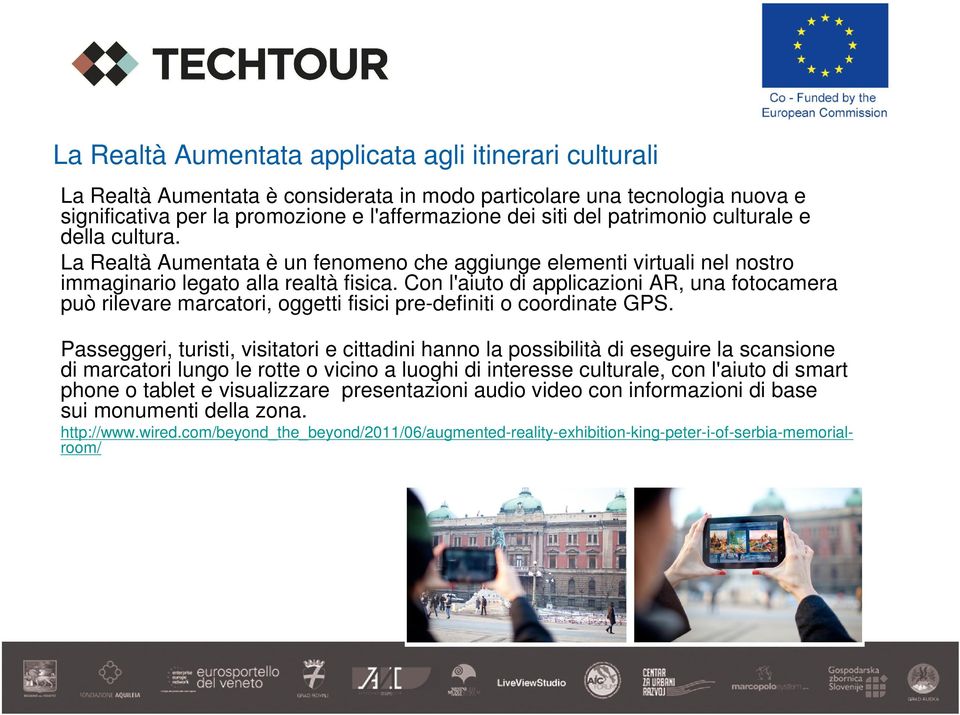 Con l'aiuto di applicazioni AR, una fotocamera può rilevare marcatori, oggetti fisici pre-definiti o coordinate GPS.