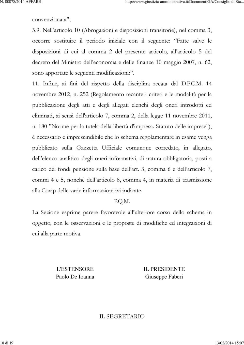 Nell articolo 10 (Abrogazioni e disposizioni transitorie), nel comma 3, occorre sostituire il periodo iniziale con il seguente: Fatte salve le disposizioni di cui al comma 2 del presente articolo,