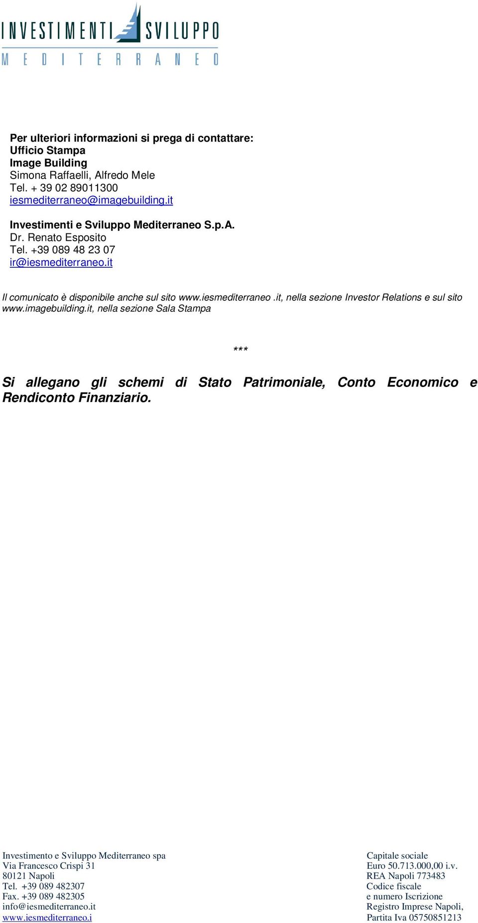 +39 089 48 23 07 ir@iesmediterraneo.it Il comunicato è disponibile anche sul sito www.iesmediterraneo.it, nella sezione Investor Relations e sul sito www.
