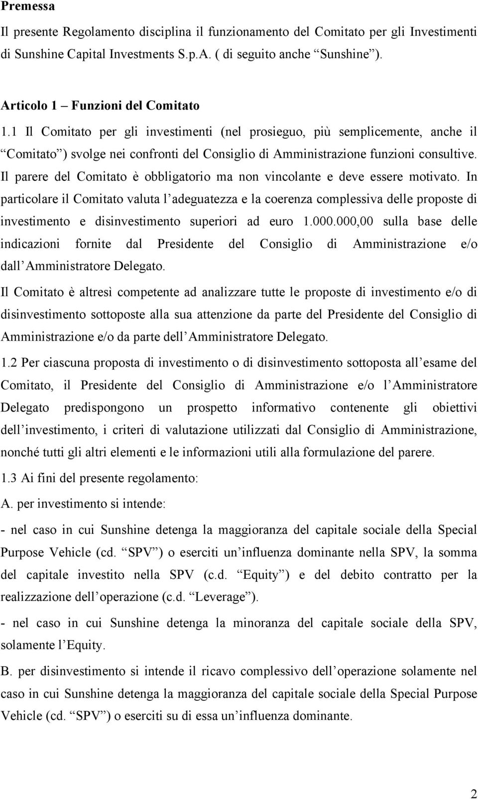 Il parere del Comitato è obbligatorio ma non vincolante e deve essere motivato.