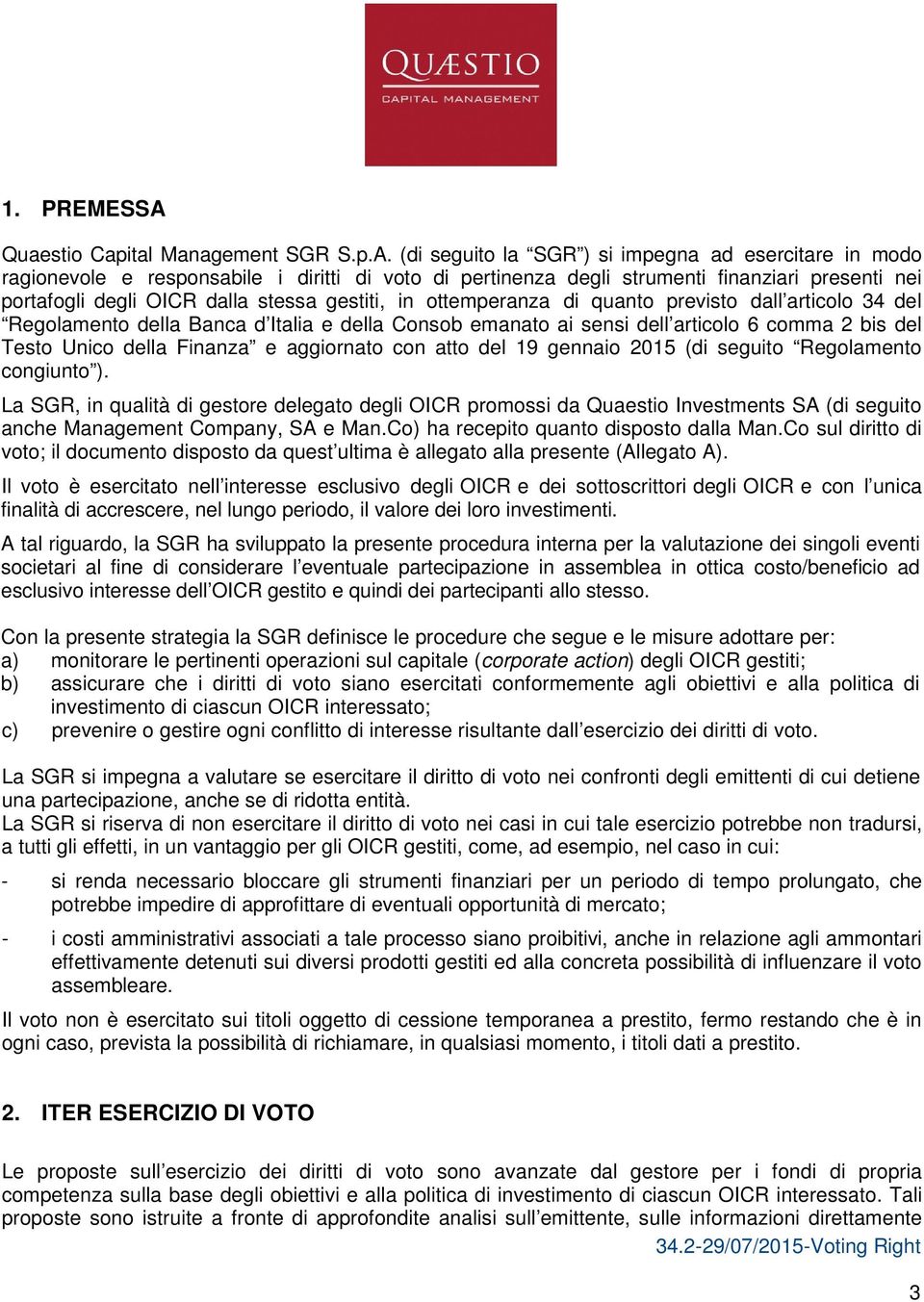 (di seguito la SGR ) si impegna ad esercitare in modo ragionevole e responsabile i diritti di voto di pertinenza degli strumenti finanziari presenti nei portafogli degli OICR dalla stessa gestiti, in