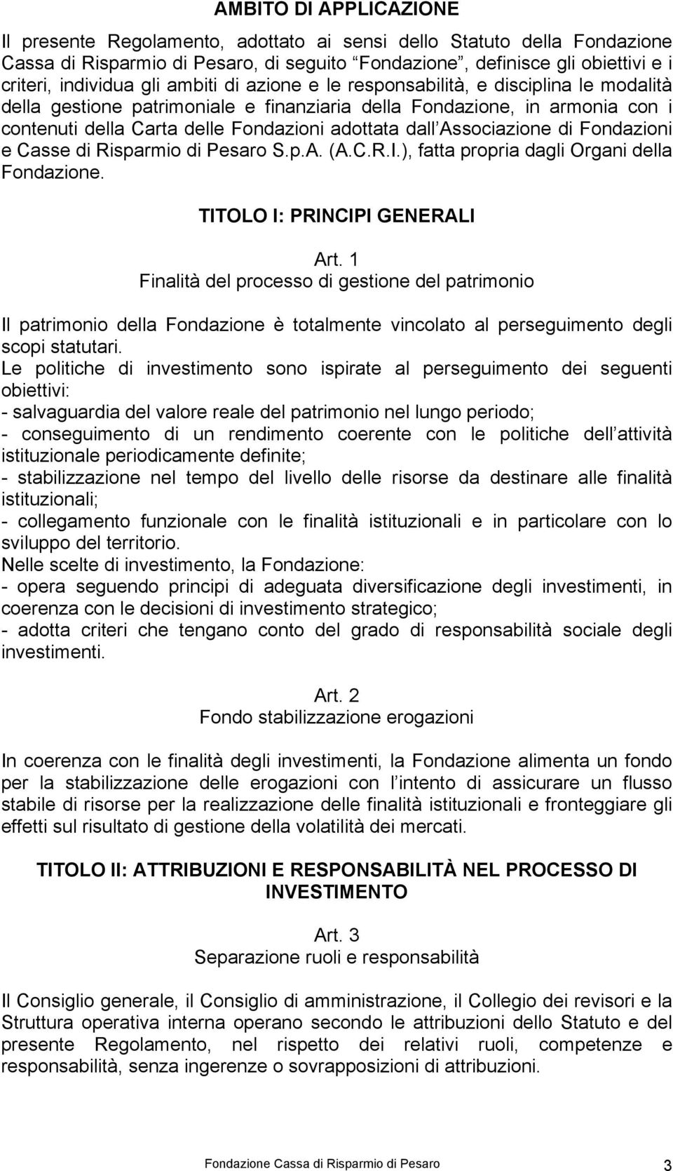 Associazione di Fondazioni e Casse di Risparmio di Pesaro S.p.A. (A.C.R.I.), fatta propria dagli Organi della Fondazione. TITOLO I: PRINCIPI GENERALI Art.