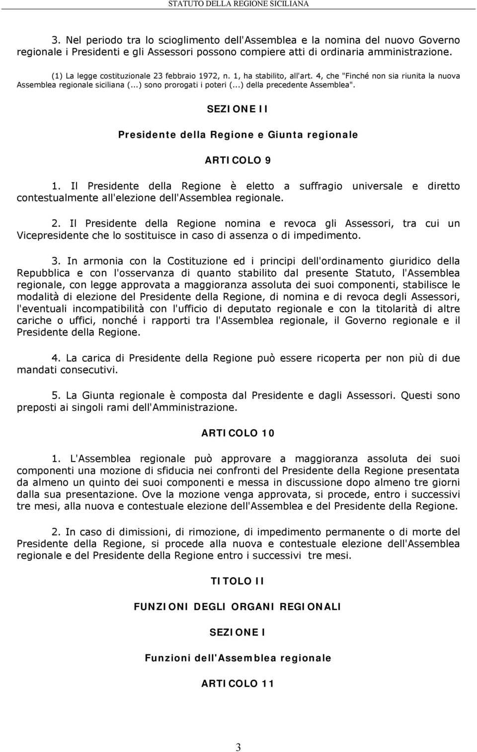 ..) della precedente Assemblea". SEZIONE II Presidente della Regione e Giunta regionale ARTICOLO 9 1.