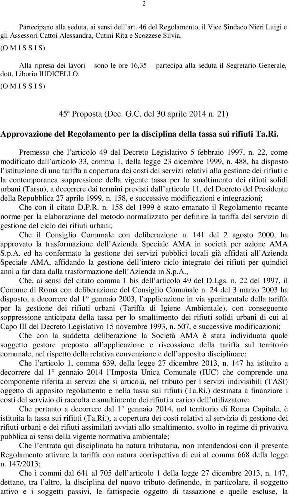 21) Approvazione del Regolamento per la disciplina della tassa sui rifiuti Ta.Ri. Premesso che l articolo 49 del Decreto Legislativo 5 febbraio 1997, n.