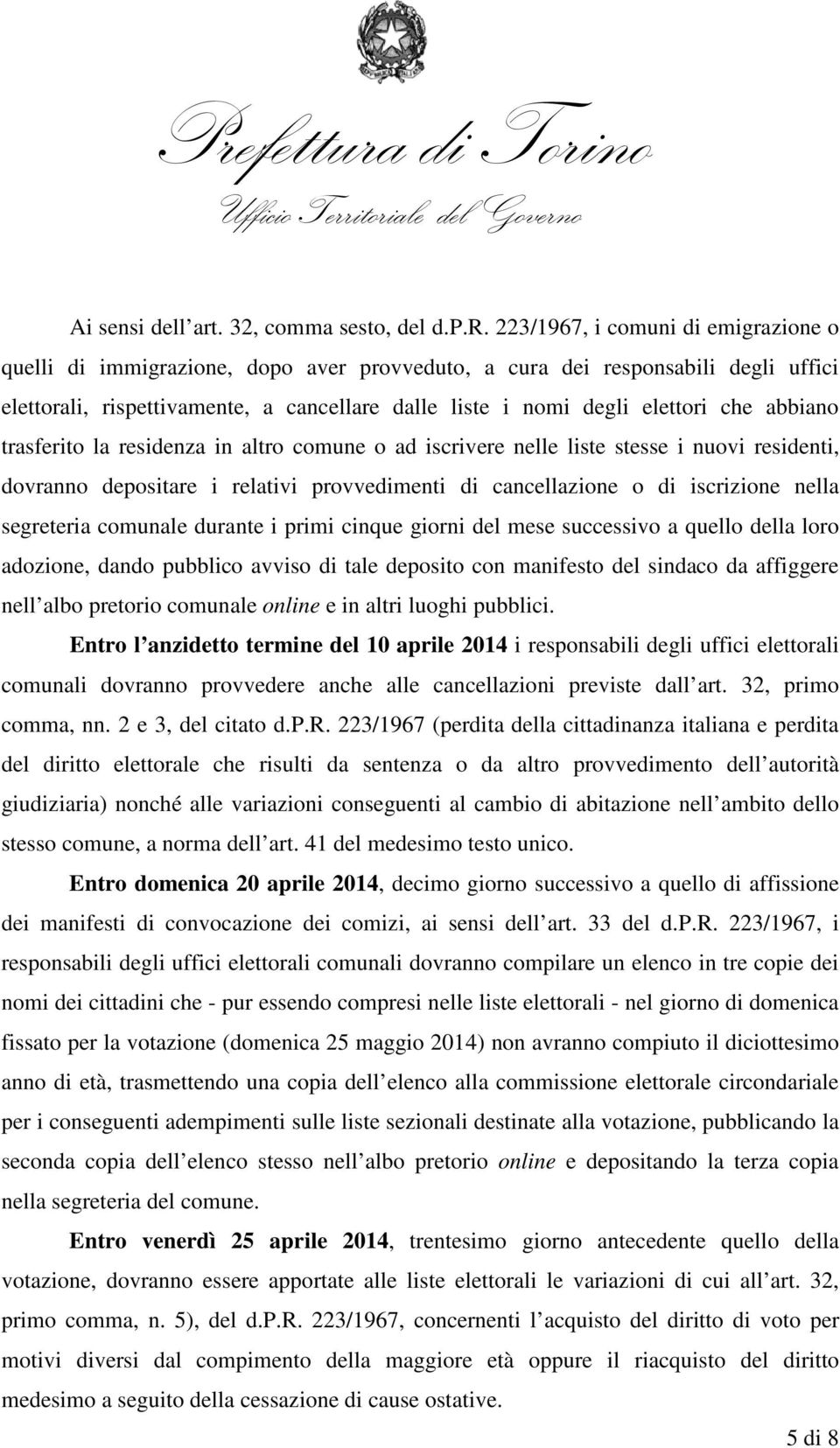 223/1967, i comuni di emigrazione o quelli di immigrazione, dopo aver provveduto, a cura dei responsabili degli uffici elettorali, rispettivamente, a cancellare dalle liste i nomi degli elettori che