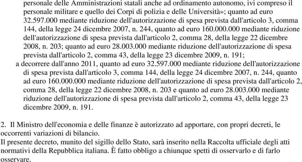 203; quanto ad euro 28.003.000 mediante riduzione dell'autorizzazione di spesa prevista dall'articolo 2, comma 43, della legge 23 dicembre 2009, n. 191; a decorrere dall'anno 2011, quanto ad euro 32.