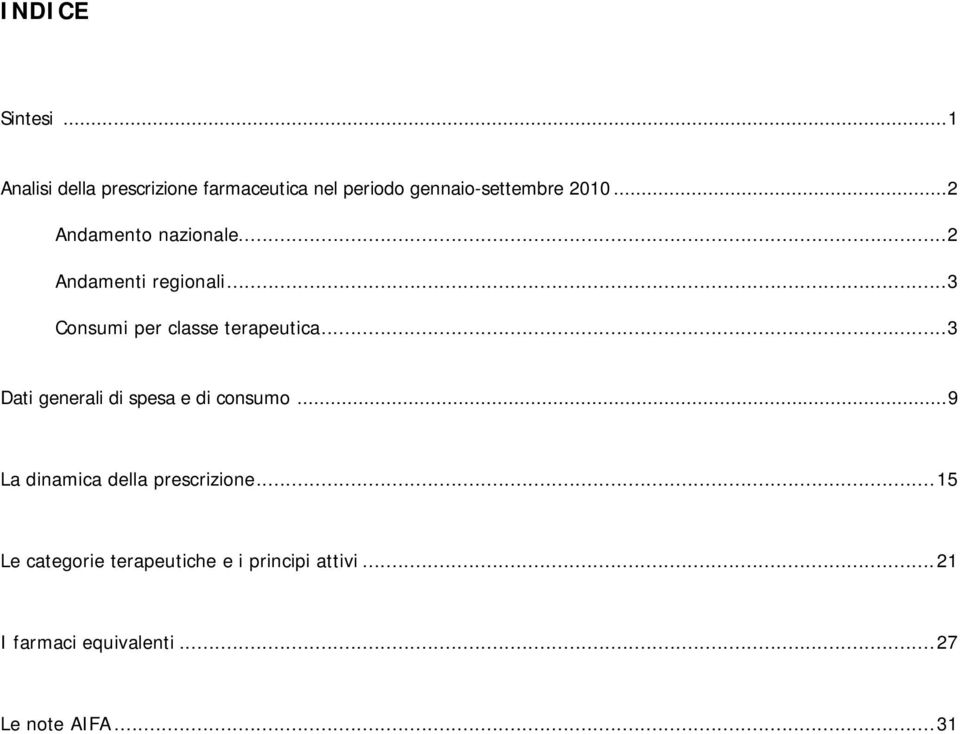 ..2 Andamenti regionali...3 Consumi per classe terapeutica...3 Dati generali di spesa e di consumo.