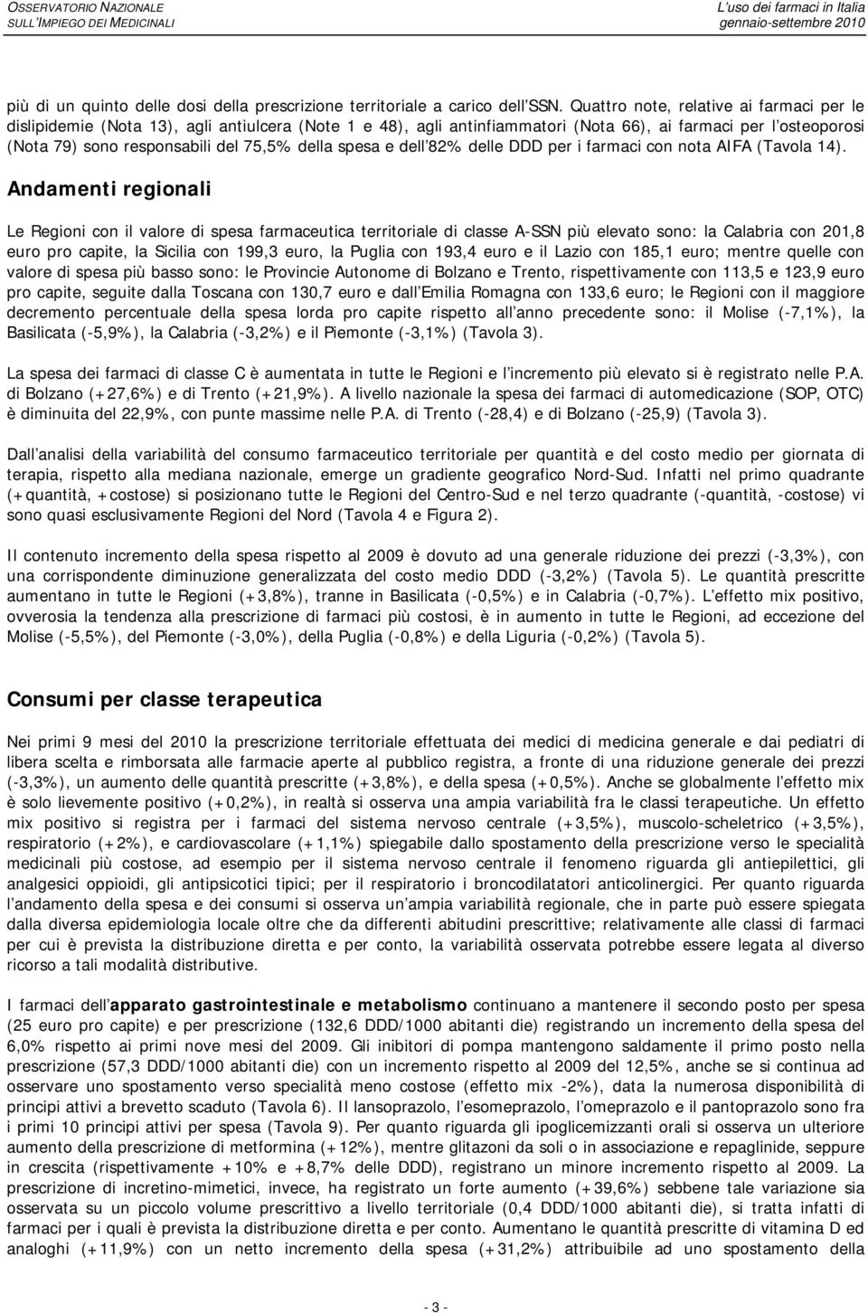 della spesa e dell 82% delle DDD per i farmaci con nota AIFA (Tavola 14).