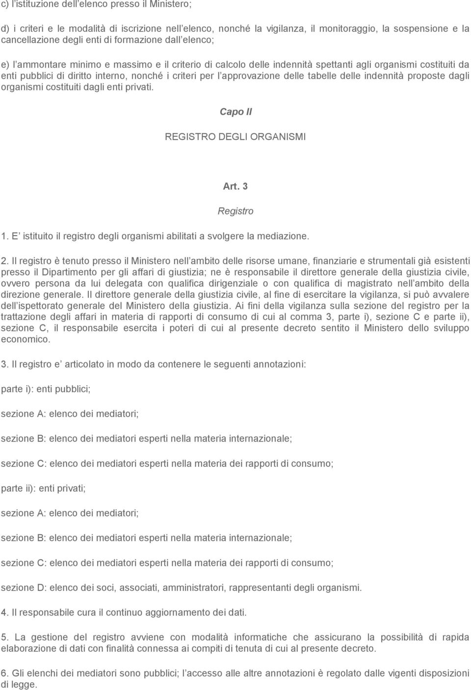 approvazione delle tabelle delle indennità proposte dagli organismi costituiti dagli enti privati. Capo II REGISTRO DEGLI ORGANISMI Art. 3 Registro 1.