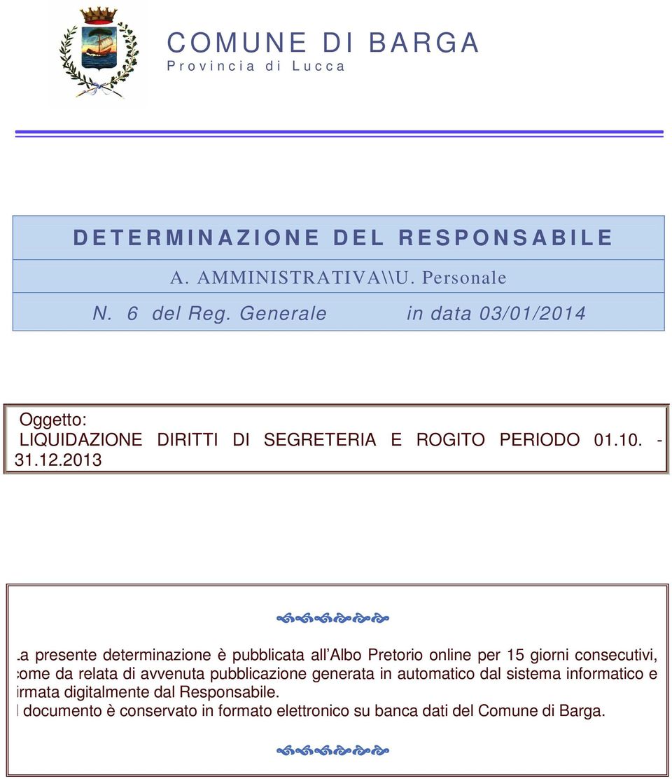 2013 La presente determinazione è pubblicata all Albo Pretorio online per 15 giorni consecutivi, come da relata di avvenuta pubblicazione