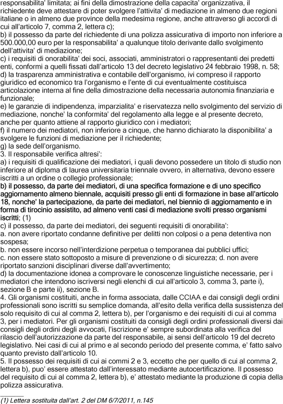 500.000,00 euro per la responsabilita a qualunque titolo derivante dalo svolgimento del ativita di mediazione; c) i requisiti di onorabilita dei soci, associati, amministratori o rappresentanti dei