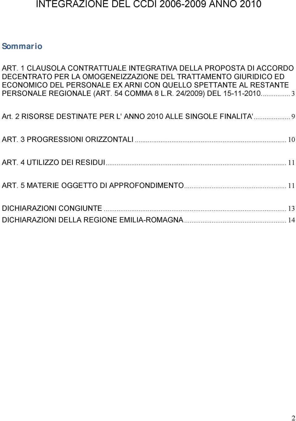 PERSONALE EX ARNI CON QUELLO SPETTANTE AL RESTANTE PERSONALE REGIONALE (ART. 54 COMMA 8 L.R. 24/2009) DEL 15-11-2010... 3 Art.