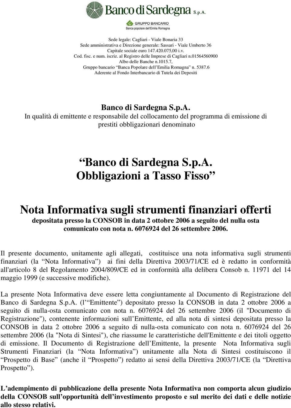 6 Aderente al Fondo Interbancario di Tutela dei Depositi Banco di Sardegna S.p.A. In qualità di emittente e responsabile del collocamento del programma di emissione di prestiti obbligazionari denominato Banco di Sardegna S.