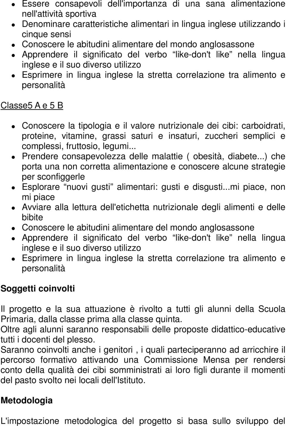 personalità Classe5 A e 5 B Conoscere la tipologia e il valore nutrizionale dei cibi: carboidrati, proteine, vitamine, grassi saturi e insaturi, zuccheri semplici e complessi, fruttosio, legumi.