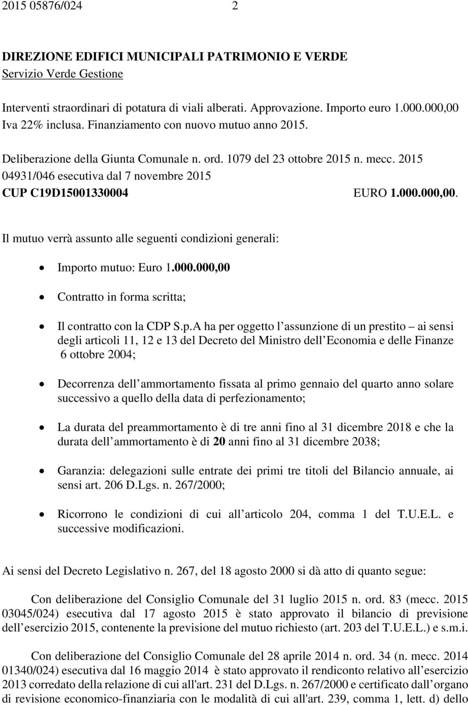 Il mutuo verrà assunto alle seguenti condizioni generali: Impo