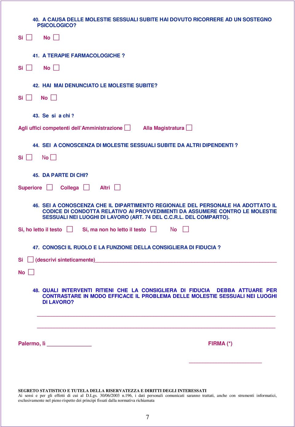 SEI A CONOSCENZA CHE IL DIPARTIMENTO REGIONALE DEL PERSONALE HA ADOTTATO IL CODICE DI CONDOTTA RELATIVO AI PROVVEDIMENTI DA ASSUMERE CONTRO LE MOLESTIE SESSUALI NEI LUOGHI DI LAVORO (ART. 74 DEL C.C.R.L. DEL COMPARTO).