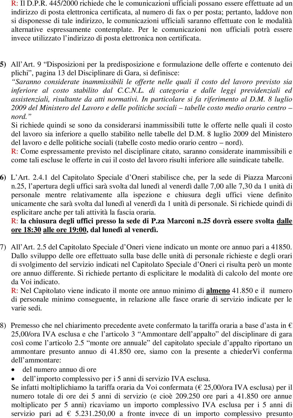 Per le comunicazioni non ufficiali potrà essere invece utilizzato l indirizzo di posta elettronica non certificata. 5) All Art.