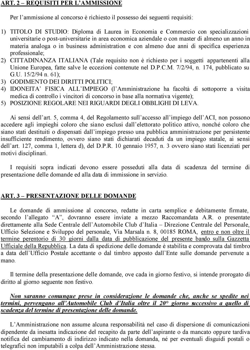 professionale; 2) CITTADINANZA ITALIANA (Tale requisito non è richiesto per i soggetti appartenenti alla Unione Europea, fatte salve le eccezioni contenute nel D.P.C.M. 7/2/94, n.