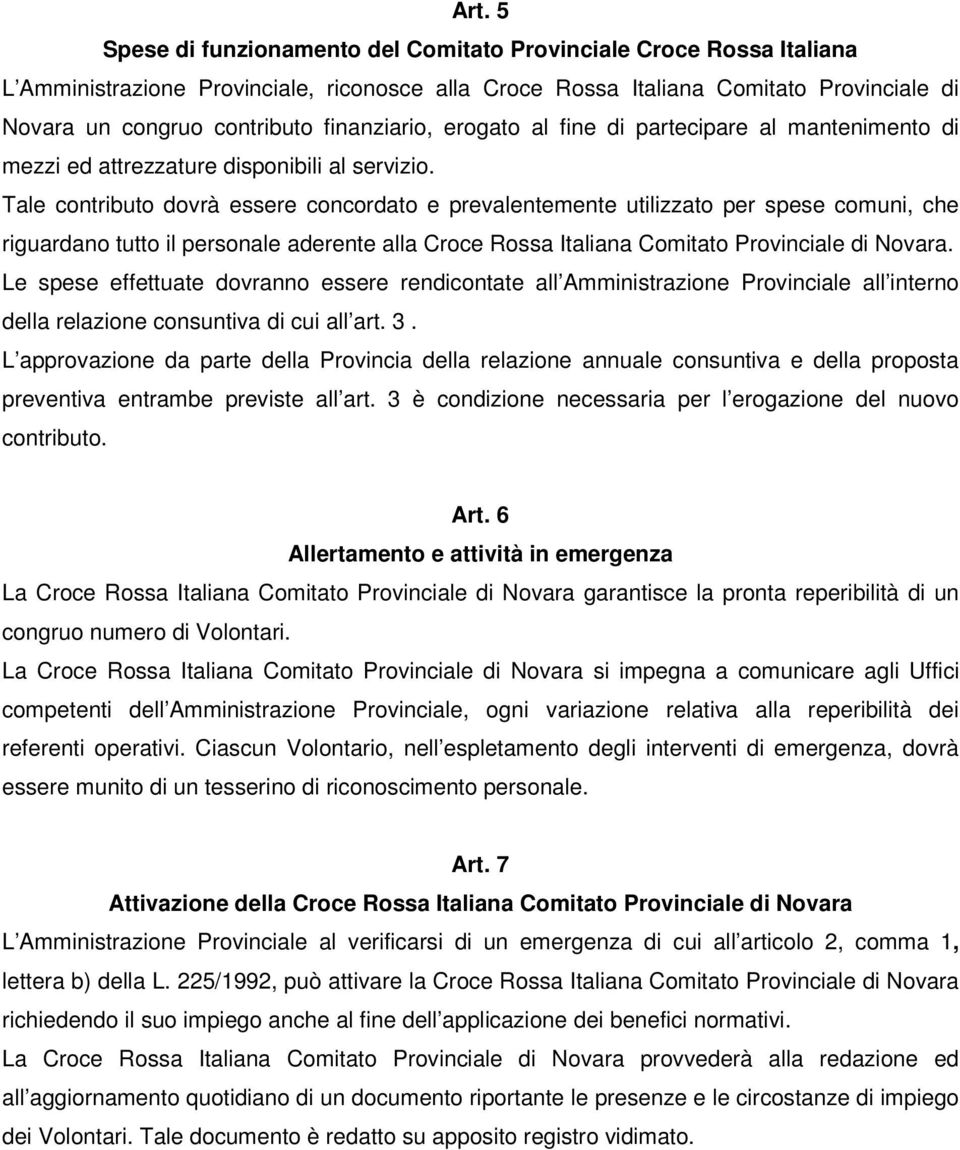 Tale contributo dovrà essere concordato e prevalentemente utilizzato per spese comuni, che riguardano tutto il personale aderente alla Croce Rossa Italiana Comitato Provinciale di Novara.