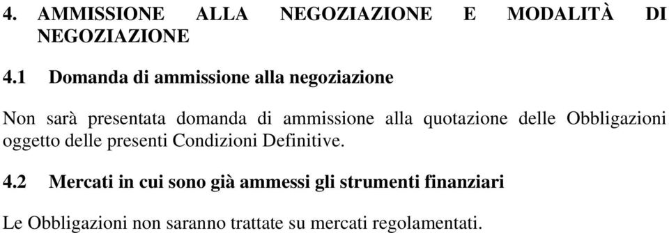 alla quotazione delle Obbligazioni oggetto delle presenti Condizioni Definitive. 4.