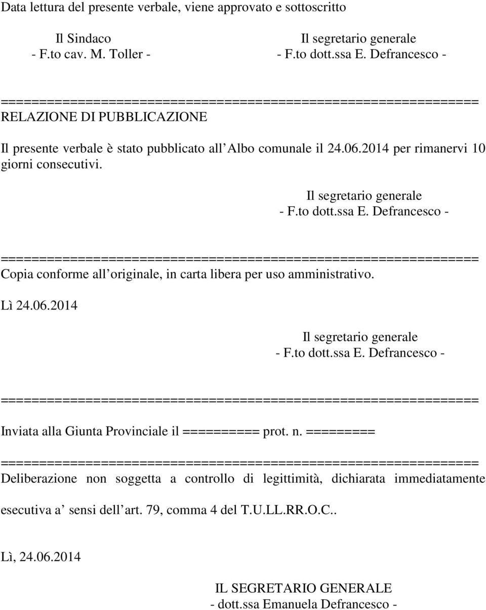 Defrancesco - Copia conforme all originale, in carta libera per uso amministrativo. Lì 24.06.2014 - F.to dott.ssa E.