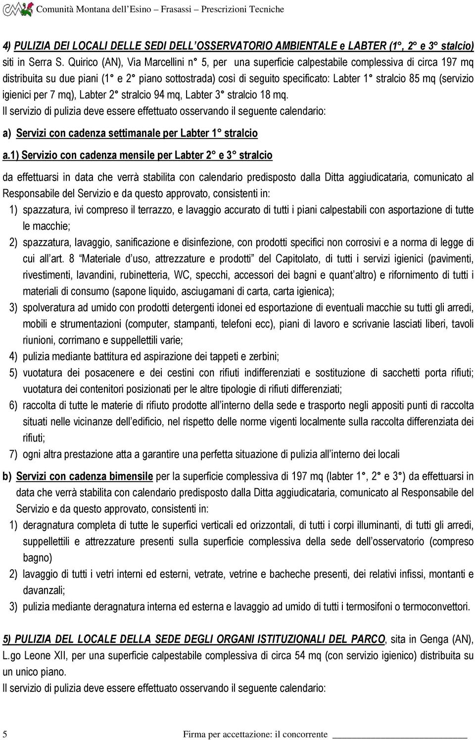 (servizio igienici per 7 mq), Labter 2 stralcio 94 mq, Labter 3 stralcio 18 mq. a) Servizi con cadenza settimanale per Labter 1 stralcio a.