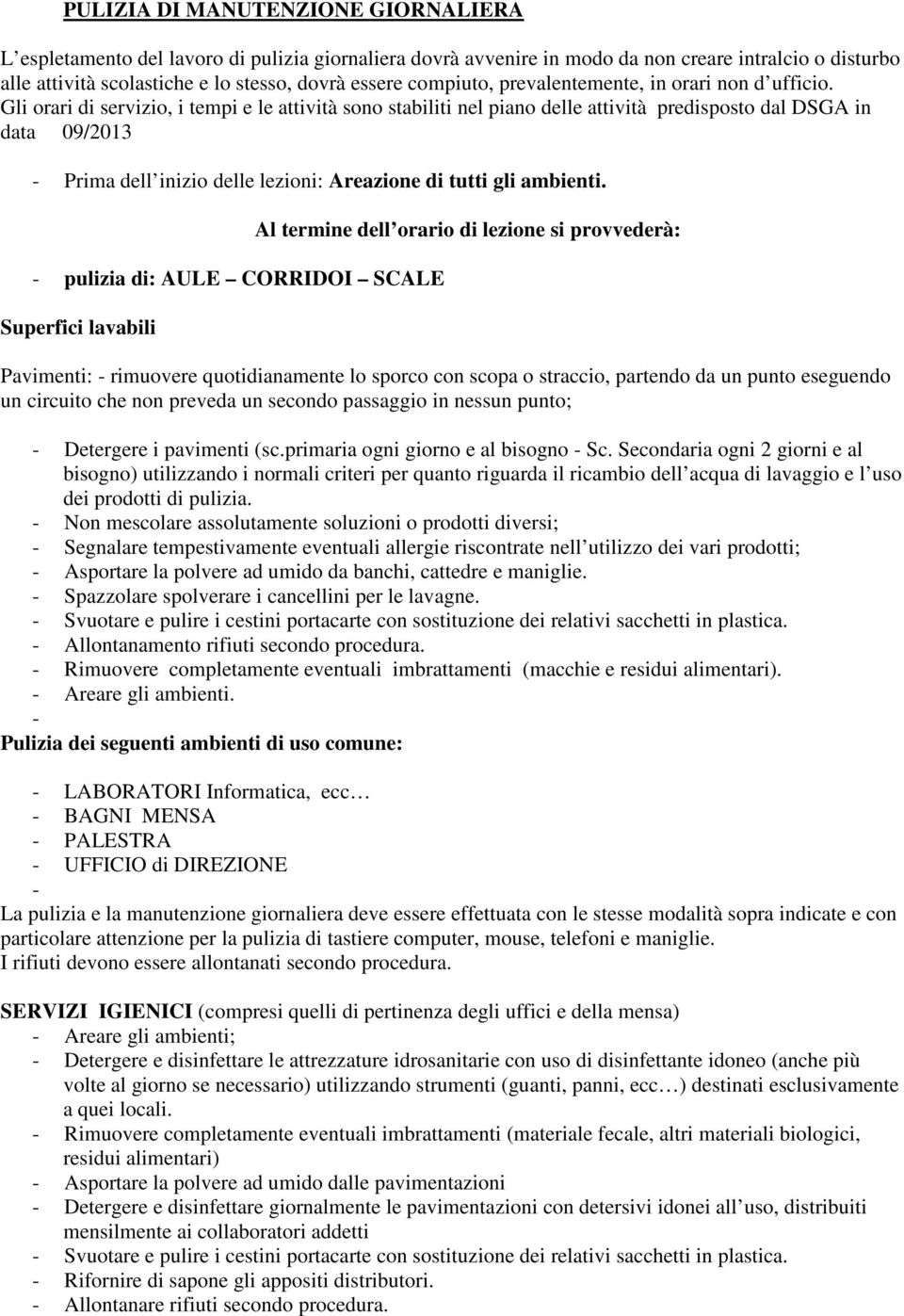 Gli orari di servizio, i tempi e le attività sono stabiliti nel piano delle attività predisposto dal DSGA in data 09/2013 - Prima dell inizio delle lezioni: Areazione di tutti gli ambienti.