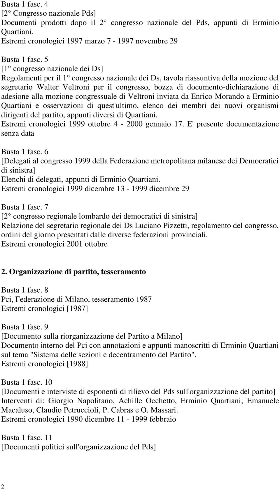adesione alla mozione congressuale di Veltroni inviata da Enrico Morando a Erminio Quartiani e osservazioni di quest'ultimo, elenco dei membri dei nuovi organismi dirigenti del partito, appunti