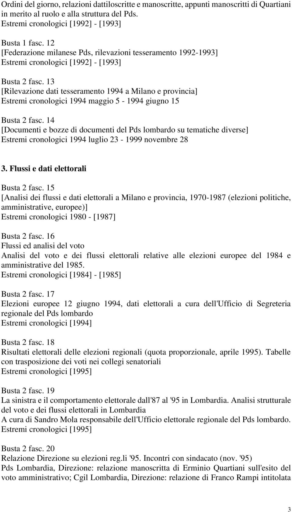 13 [Rilevazione dati tesseramento 1994 a Milano e provincia] Estremi cronologici 1994 maggio 5-1994 giugno 15 Busta 2 fasc.