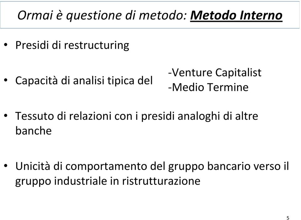 di relazioni con i presidi analoghi di altre banche Unicità di