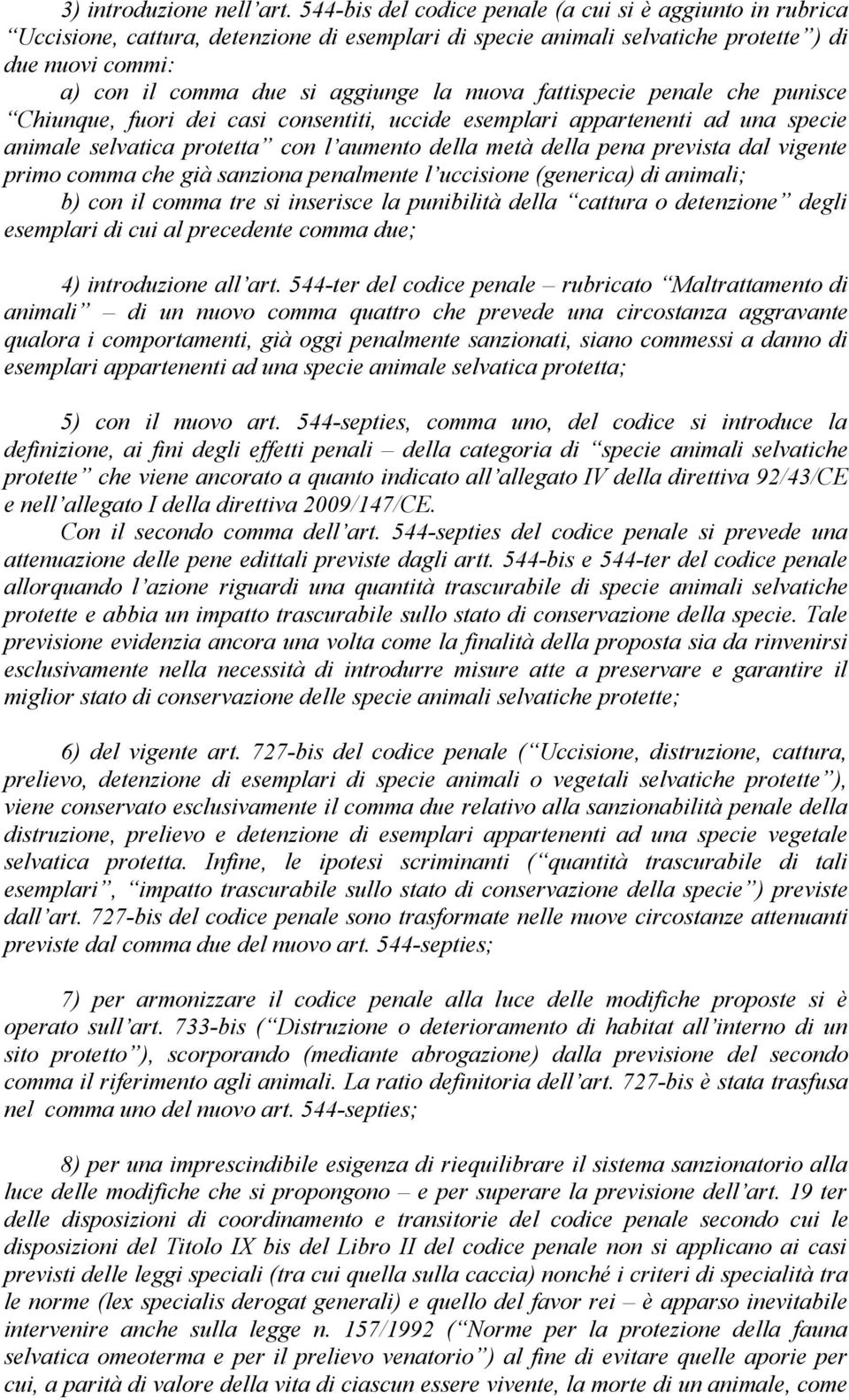 nuova fattispecie penale che punisce Chiunque, fuori dei casi consentiti, uccide esemplari appartenenti ad una specie animale selvatica protetta con l aumento della metà della pena prevista dal