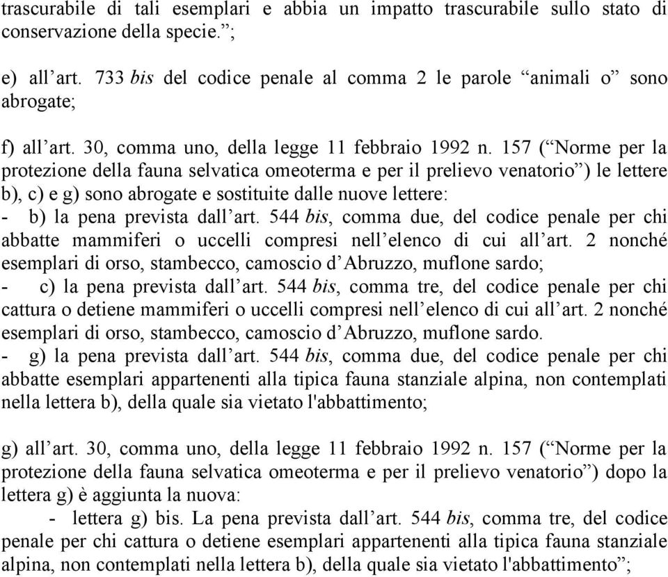 157 ( Norme per la protezione della fauna selvatica omeoterma e per il prelievo venatorio ) le lettere b), c) e g) sono abrogate e sostituite dalle nuove lettere: - b) la pena prevista dall art.