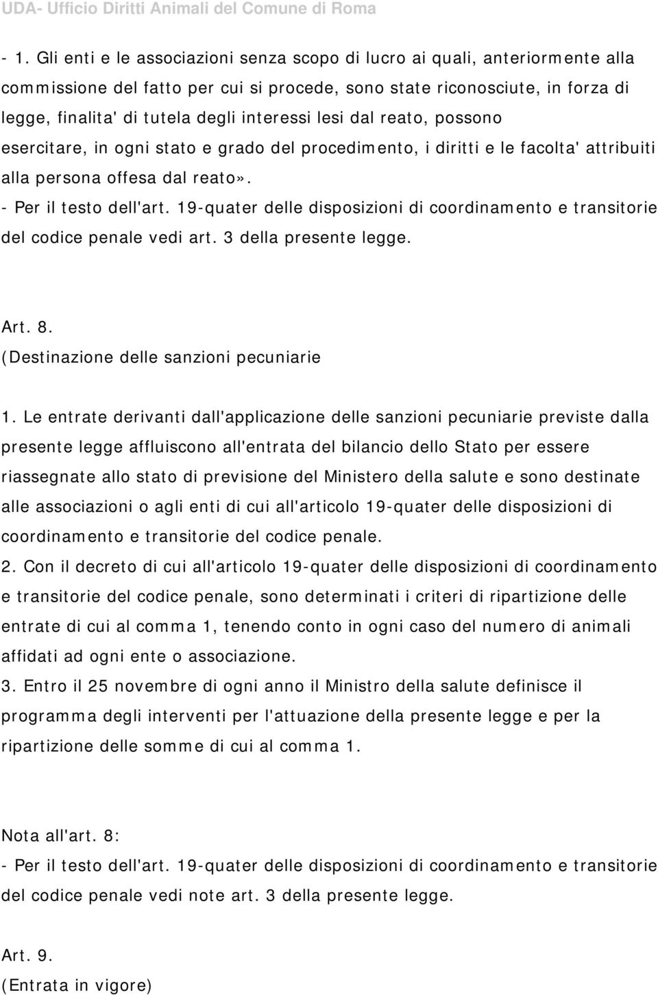 19-quater delle disposizioni di coordinamento e transitorie del codice penale vedi art. 3 della presente legge. Art. 8. (Destinazione delle sanzioni pecuniarie 1.