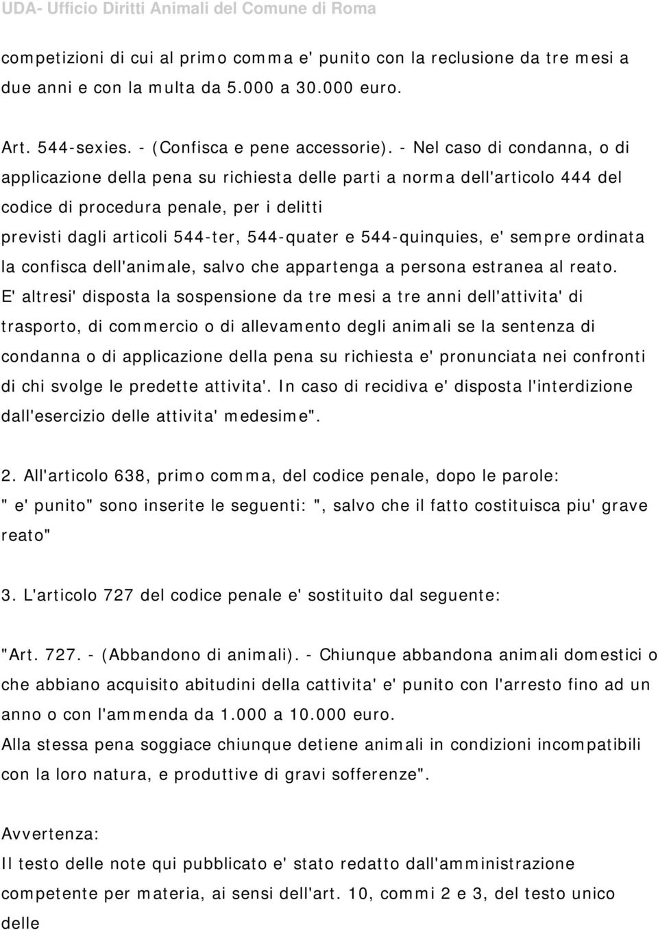 544-quinquies, e' sempre ordinata la confisca dell'animale, salvo che appartenga a persona estranea al reato.