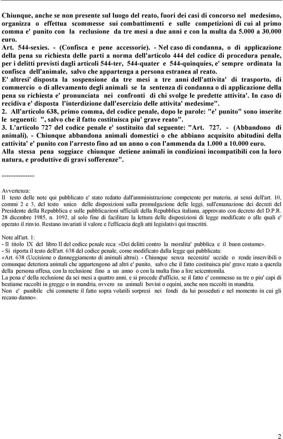 - Nel caso di condanna, o di applicazione della pena su richiesta delle parti a norma dell'articolo 444 del codice di procedura penale, per i delitti previsti dagli articoli 544-ter, 544-quater e