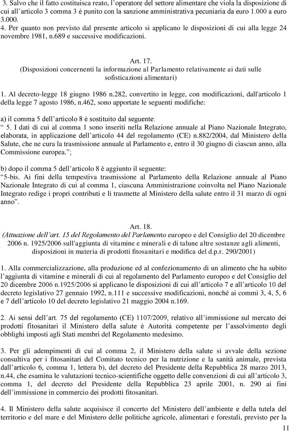 (Dispsizini cncernenti la infrmazine al Parlament relativamente ai dati sulle sfisticazini alimentari) 1. Al decret-legge 18 giugn 1986 n.