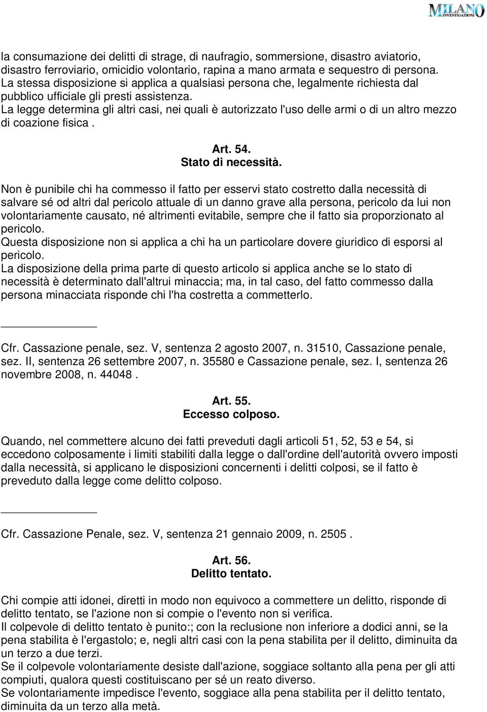 La legge determina gli altri casi, nei quali è autorizzato l'uso delle armi o di un altro mezzo di coazione fisica. Art. 54. Stato di necessità.