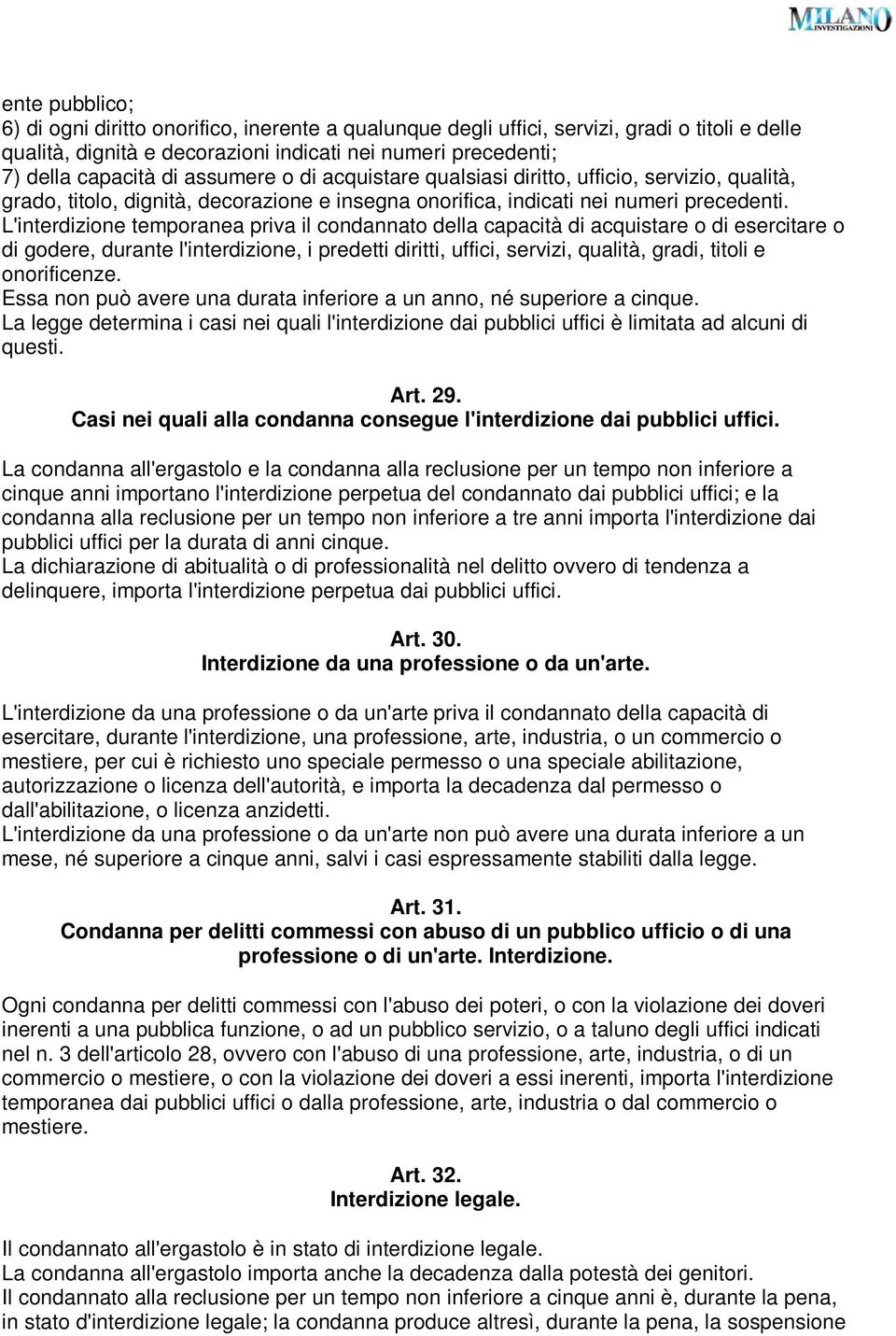 L'interdizione temporanea priva il condannato della capacità di acquistare o di esercitare o di godere, durante l'interdizione, i predetti diritti, uffici, servizi, qualità, gradi, titoli e