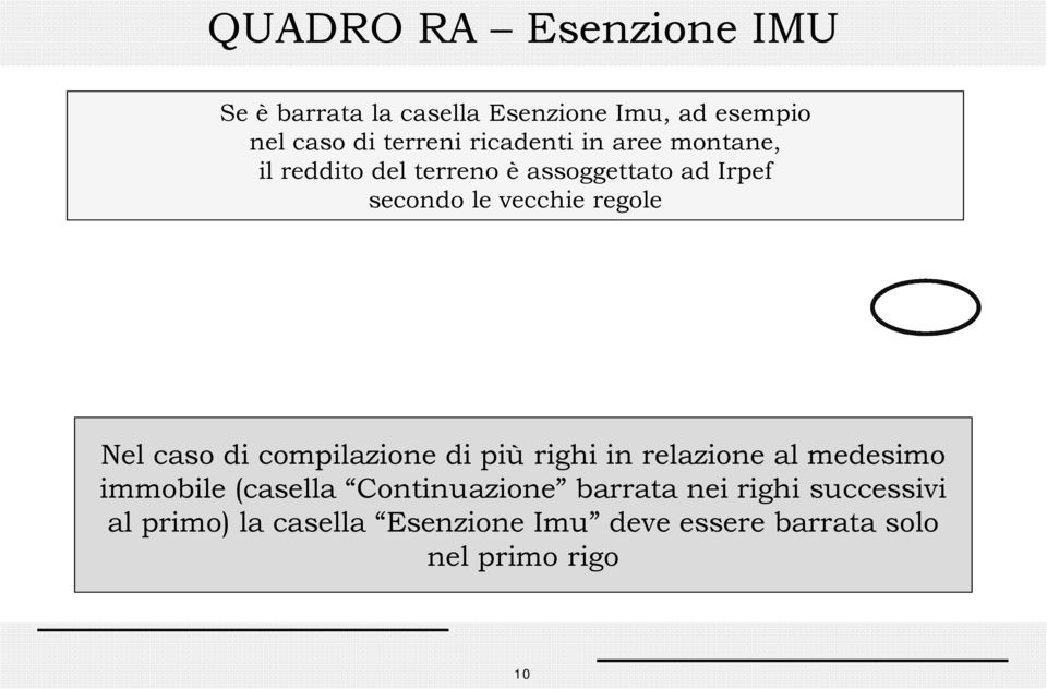 regole Nel caso di compilazione di più righi in relazione al medesimo immobile (casella