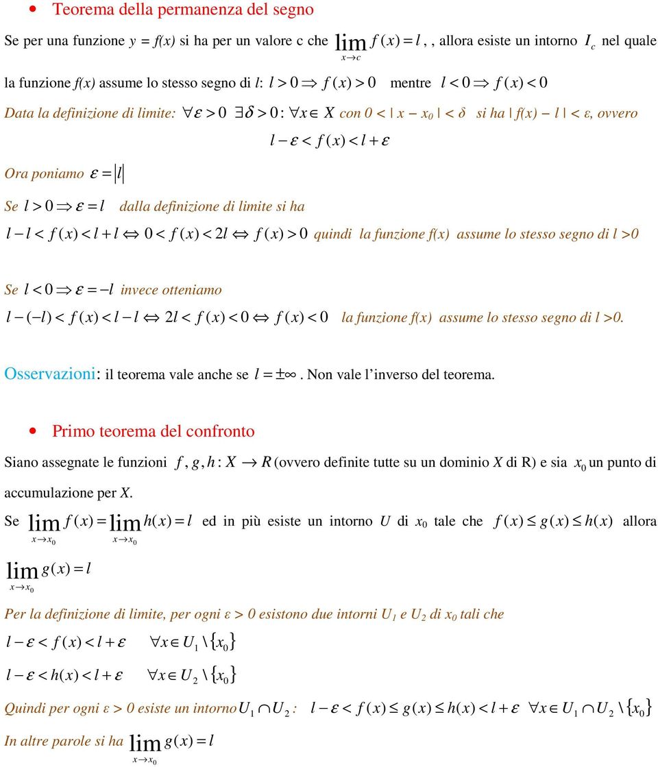 quindi la funzione f( assume lo stesso segno di l > Se l < ε = l invece otteniamo l ( l) < f ( < l l 2 l < f ( < f ( < la funzione f( assume lo stesso segno di l >.