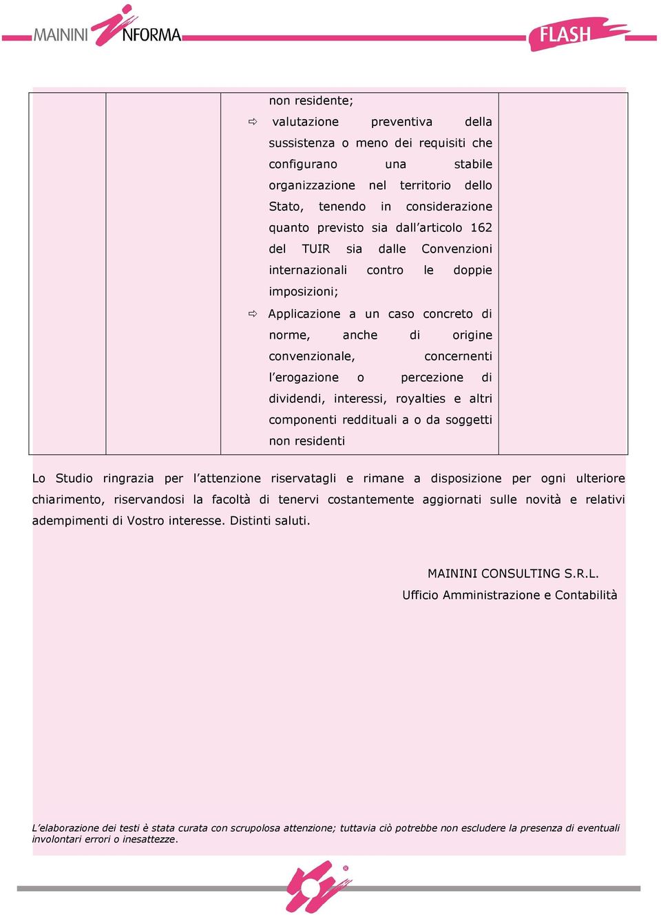 percezione di dividendi, interessi, royalties e altri componenti reddituali a o da soggetti non residenti Lo Studio ringrazia per l attenzione riservatagli e rimane a disposizione per ogni ulteriore