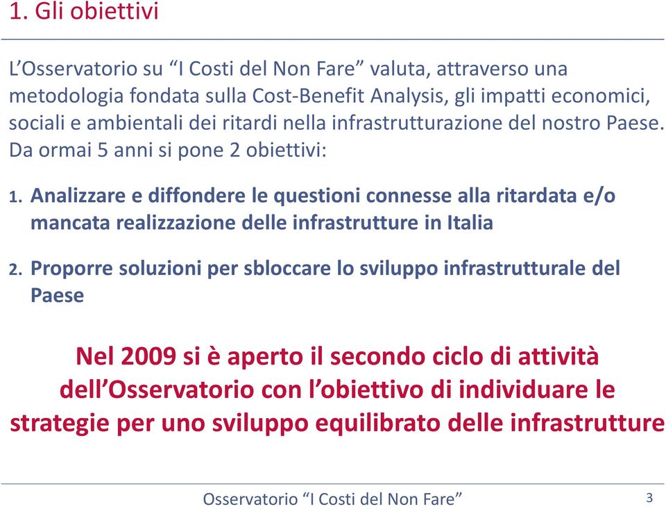 Analizzare e diffondere le questioni connesse alla ritardata e/o mancata realizzazione delle infrastrutture in Italia 2.