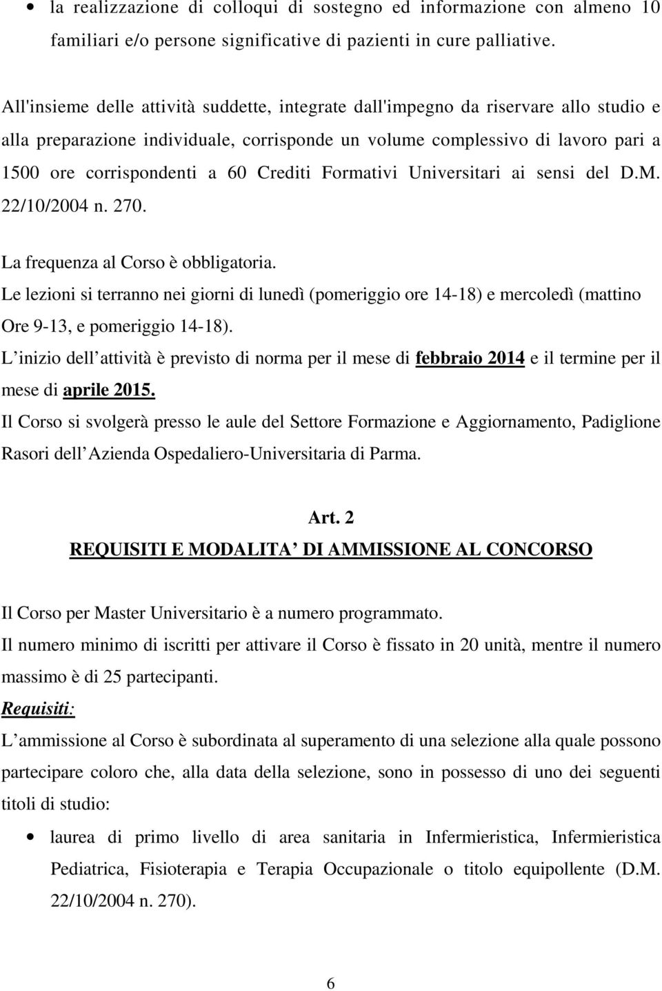 Crediti Formativi Universitari ai sensi del D.M. 22/10/2004 n. 270. La frequenza al Corso è obbligatoria.